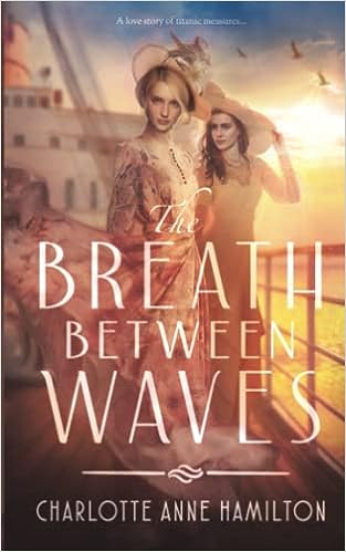 The Breath Between Wves - Charlotte Anne Hamilton book cover two women standing on the Titanic
