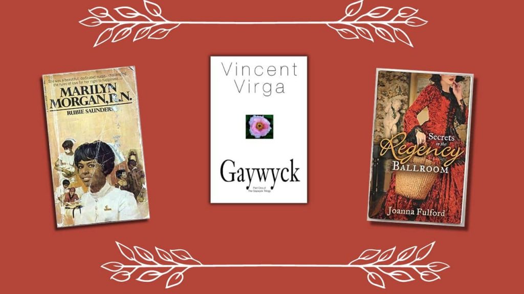 Three book covers are in a line in front of a red background and two white leaf boarders are in front. The book covers read from right to left and are marilyn morgan rn by rubie saunders, gaywyck by vincent virga, and secrets in the regency ballroom by joanna fulford