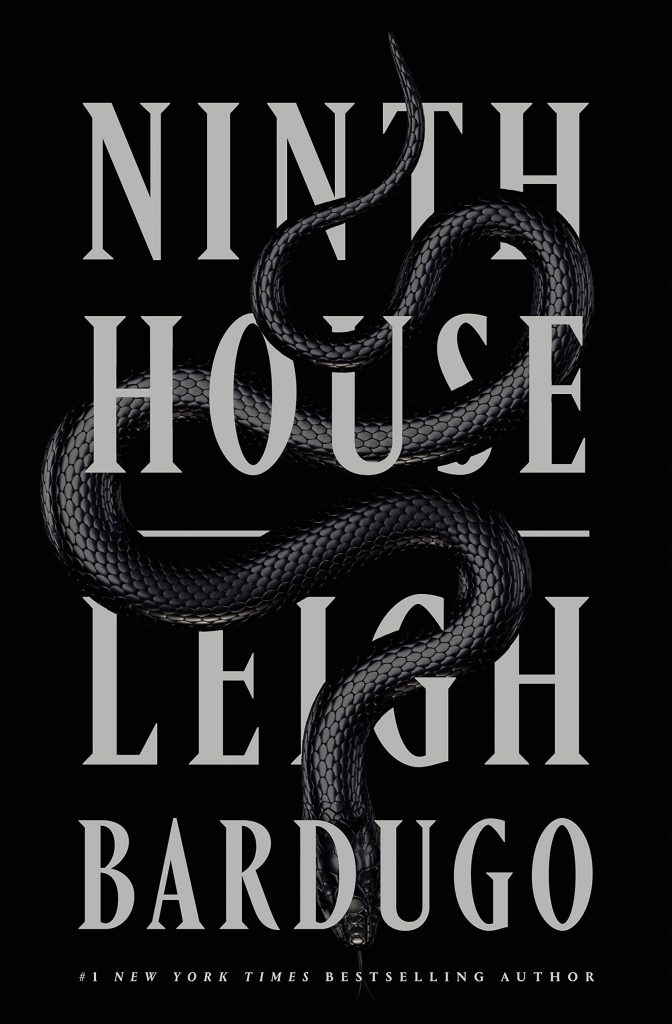 Leigh Bardugo's The Ninth House book cover featuring a black background and a snake wrapped around the grey title and authors name. 