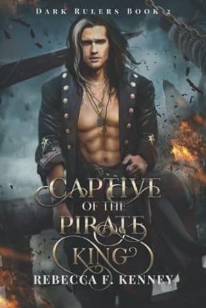 Captive of the Pirate King by Rebecca F. Kenney, book cover featuring a shirtless pirate king with a warring battle happening in the background.