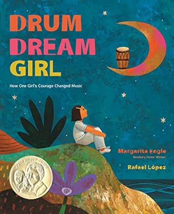 Drum Dream Girl: How One Girl's Courage Changed Music by Margarita Engle, illustrated by Rafael López