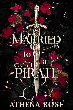 Married to a Pirate by Athena Rose, book cover of an ornate pirate sword on a bed of red leaves.