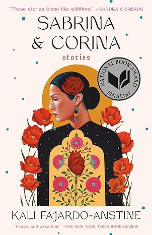 Sabrina & Corina by Kali Fajardo-Anstine, books cover depicting a Mexican-American woman covered in flowers.