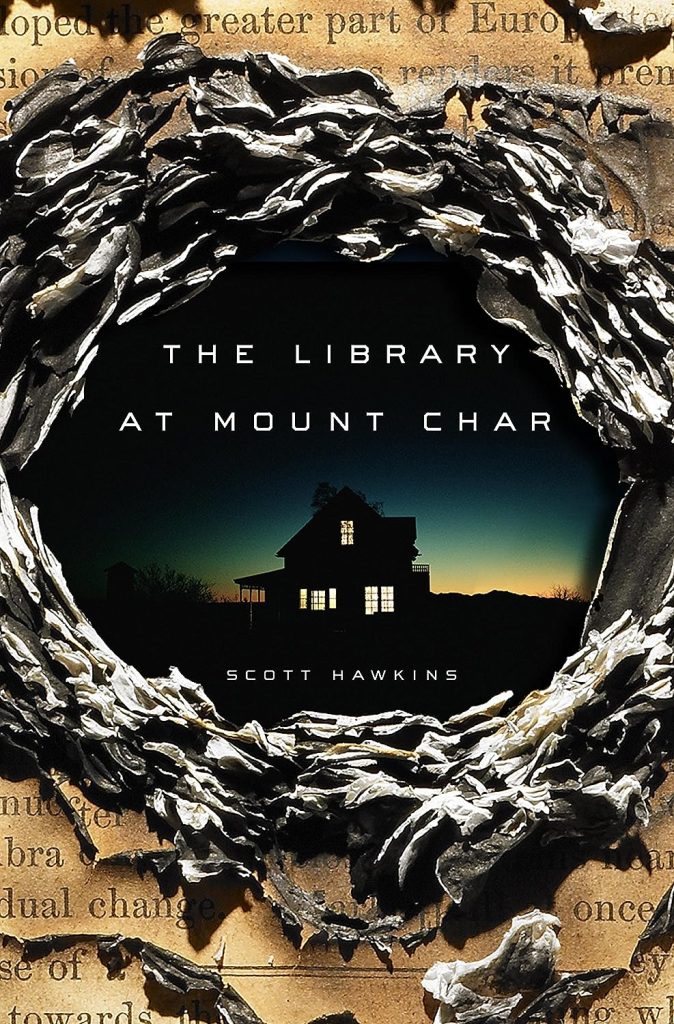 The Library at Mount Char by Scott Hawkins book cover 
burnt paper peeling back to reveal a creepy house.