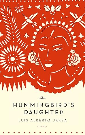 The Hummingbird's Daughter by Luis Alberto Urrea, book cover. 