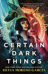 Certain Dark Things By Silvia Moreno-Garcia book cover with a woman and a dog 
