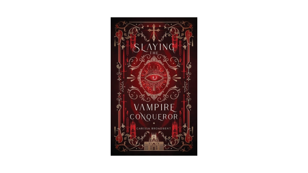 Slaying the Vampire Conqueror by Carissa Broadbent book cover. An eye in the center surrounded by golden ornaments and a castle in the center bottom 