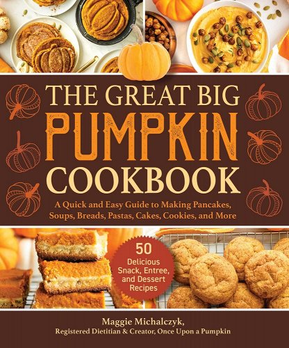 'The Great Big Pumpkin Cookbook: A Quick and Easy Guide to Making Pancakes, Soups, Breads, Pastas, Cakes, Cookies, and More' by Maggie Michalczyk book cover showing various pumkin dishes 