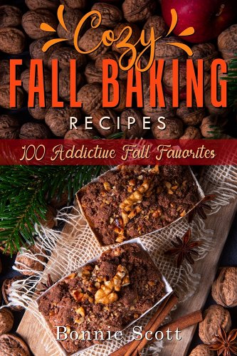'Cozy Fall Baking Recipes: 100 Addictive Fall Favorites' by Bonnie Scott book cover 