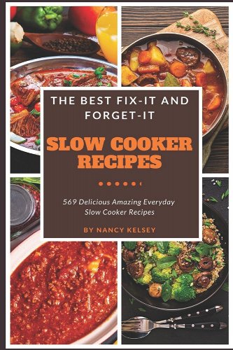 'The Best Fix-It and Forget-It Slow Cooker Recipes: 569 Delicious Amazing Everyday Slow Cooker Recipes' by Nancy Kelsey book cover showing four dishes