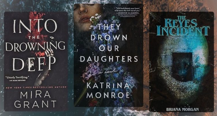 three book covers against a blue water and deep sandy brown background. The covers pictured are black and red, black with some colorful spray, and black and blue for each author's cover. The authors are Mira Grant, Katrina Monroe, and Briana Morgan. Titles are "Into the Drowning Deep," "They Drown our Daughters," and "The Reyes Incident."