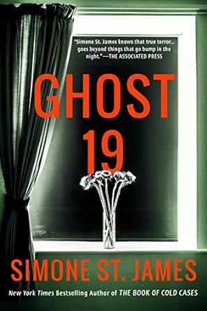 Ghost 19 by Simone St. James, book cover featuring a window with a vast of long stemmed flowered in night vision.