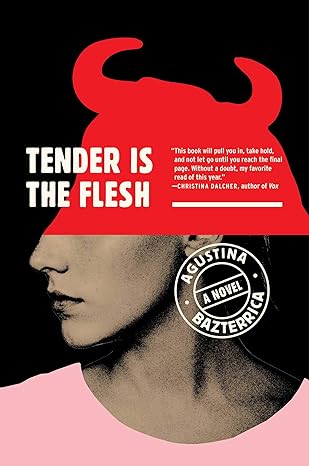 Tender is the Flesh by Agustina Bazterrica, book cover of the bottom of a woman's face with the top half covered in a how's head.
