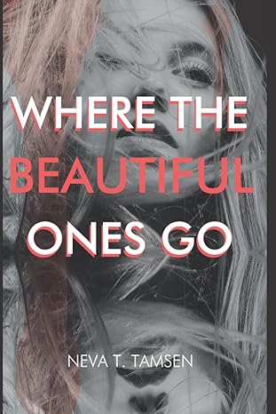 Where the Beautiful Ones Go by Neva T. Tamsen, book cover with a woman's face reflecting back at her from the bottom.