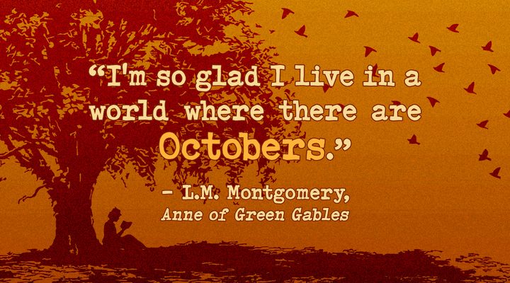 Quote "I'm so glad I live in a world where there are Octobers."