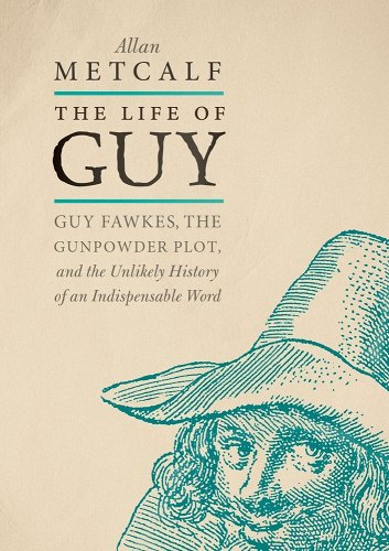 "The Life of Guy" by Allan Metcalf book cover, white background with black text and blue accents. A drawing of Guy Fawkes peeks from the right hand corner.