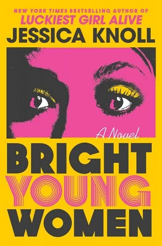 Bright Young Women by Jessica Knoll book cover
Yellow cover with close up of woman with a pink face and yellow eye shadow