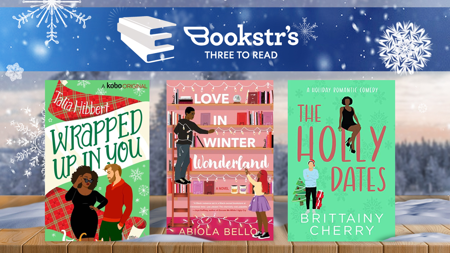Book covers for "Wrapped Up In You" by Talia Hibbert, "Love in Winter Wonderland" by Abiola Bello, and "The Holly Dates" by Brittainy Cherry