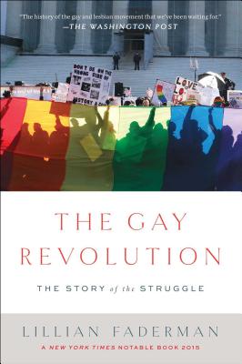 Book cover of The Gay Revolution: The Story of the Struggle by Lillian Faderman