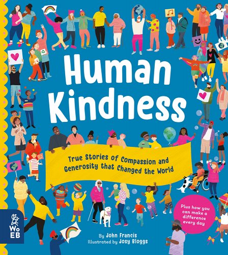 'Human Kindness: True Stories of Compassion and Generosity That Changed the World' by John Francis and illustrated by Josy Bloggs book cover with many people interacting.