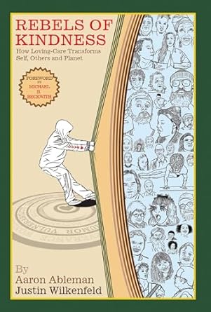 'Rebels Of Kindness: How Loving-Care Transforms Self, Others & Planet' by Aaron Ableman and Justin Wilkenfeld book cover showing someone pulling the pages of a book to reveal more people.