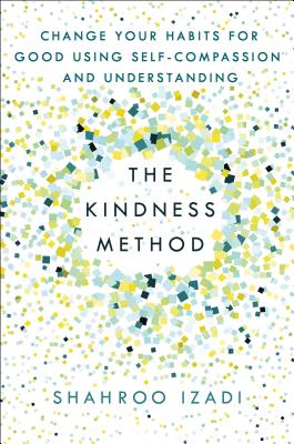'The Kindness Method: Change Your Habits for Good Using Self-Compassion and Understanding' by Shahroo Izadi book cover showing colorful pieces of what looks like confetti.