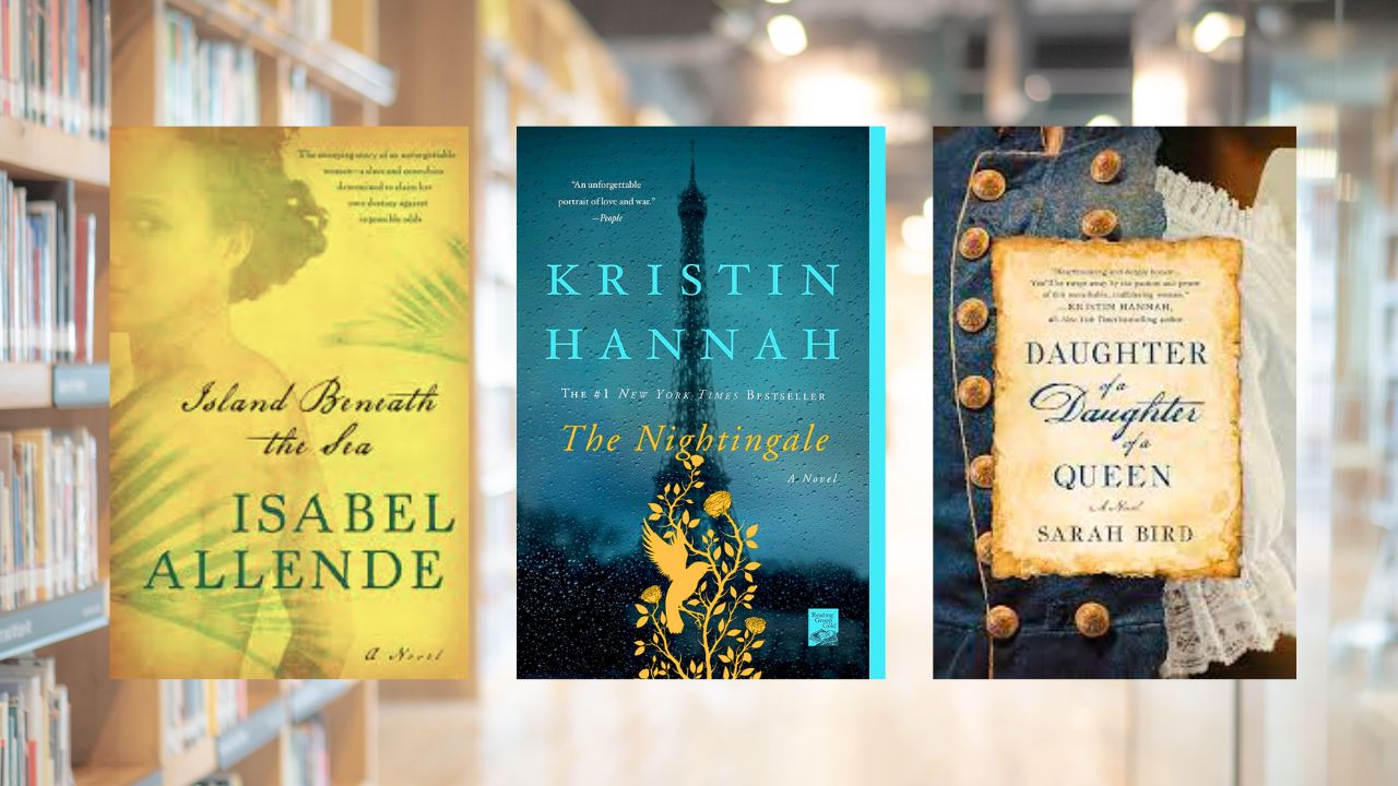 Island Beneath the Sea cover by Isabel Allende, The Nightingale cover by Kristin Hannah, and Daughter of a Daughter of a Queen cover by Sarah Bird