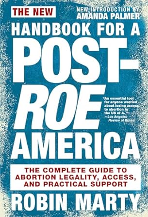 'The New Handbook for a Post-Roe America: The Complete Guide to Abortion Legality, Access, and Practical Support' by Robin Marty book cover with a blue and white background.