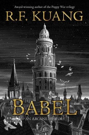 Babel by R.F. Kuang, a book with birds flying around the tall tower (babel), and a city in the landscape.