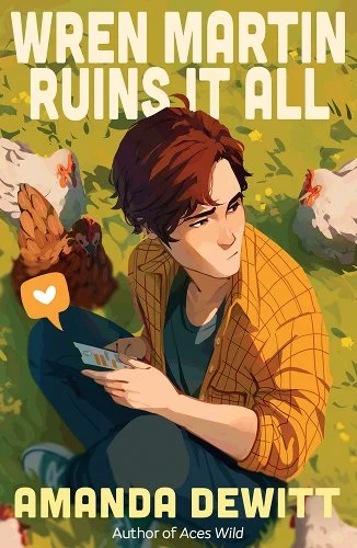 Wren Martin ruins it All by Amanda DeWitt, book cover depicting a boy on his phone sits on the grass as chickens gather around.