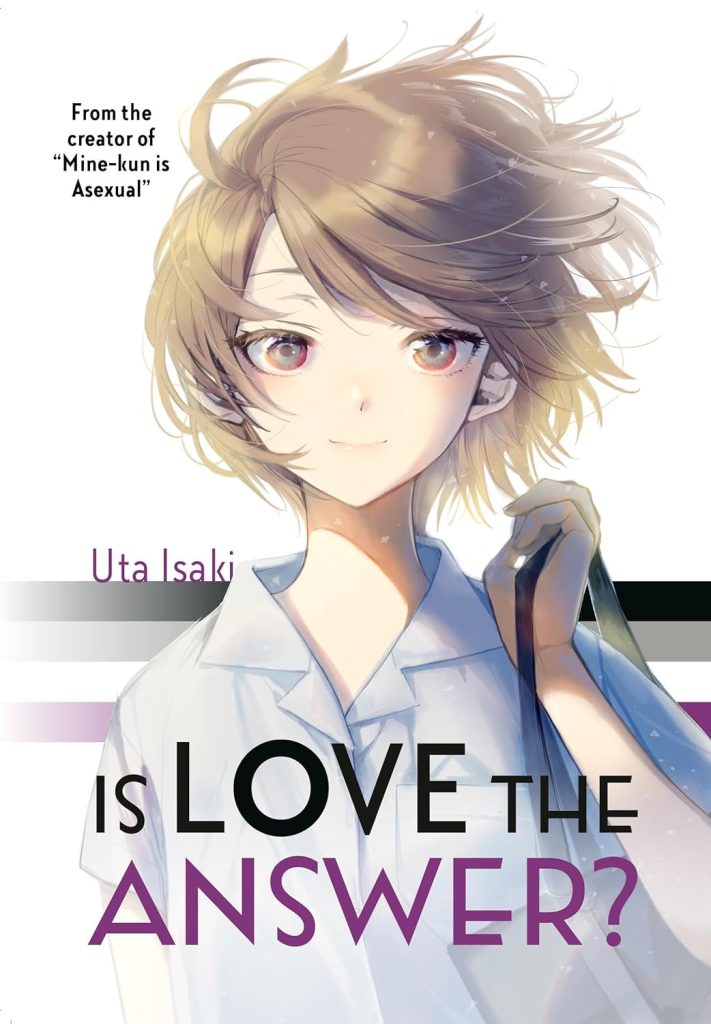 Is Love the Answer? by Uta Isaki manga book cover, showing a young girl with wind-blown hair holding a shoulder bag on a white background with the the asexual pride flag stripes running across.