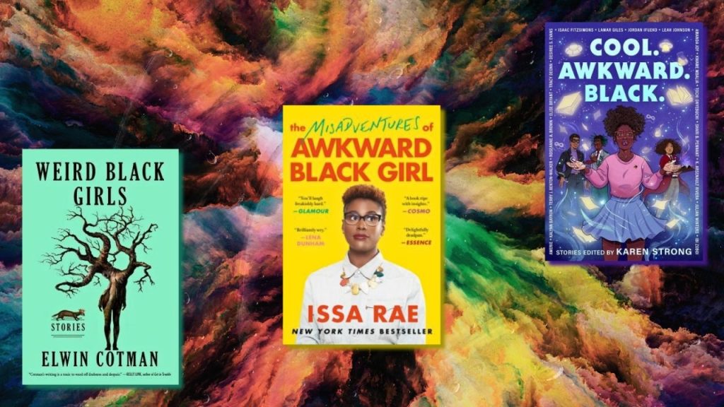 Three book covers in green, dark yellow, and bluish-purple are set against a background of colorful clouds. "Weird Black Girls: Stories" by Elwin Cotman. "The Misadventures of Awkward Black Girl" by Issa Rae. "Cool. Awkward. Black" by Karen Strong.