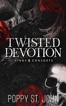 'Twisted Devotion: Kings & Consorts' by Poppy St. John book cover with a masquerade mask, a skull, and some roses.