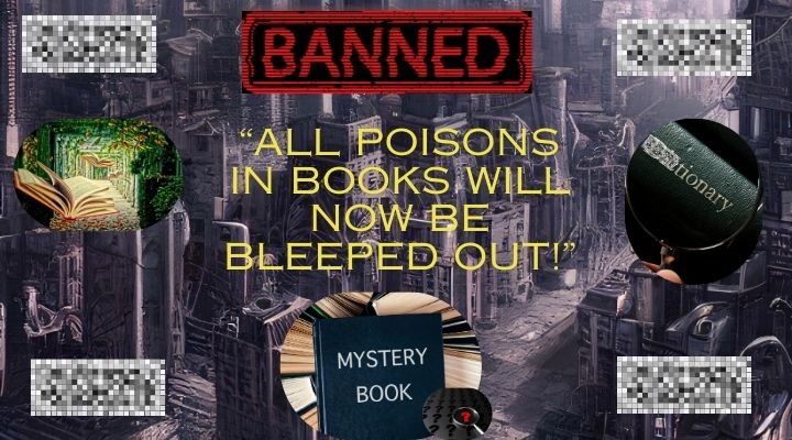Serveral images of flying books through a garden-scape, mystery book with a question mark and magnifying glass, and a dictionary with the first part pixelated. There are pixelated images bars in all four corners. The word "Banned" in red letters sits at the top. "All poisons in books will now be bleeped out!" is in large, yellow letters. Everything is set against a dystopian background.