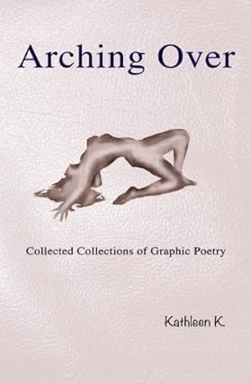 Arching Over cover by Kathleen K., a naked woman doing a back bend.
