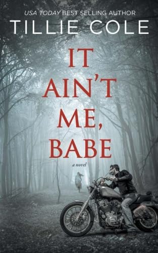 It Ain't Me, Babe cover by Tillie Cole, a man riding a motorcycle in a foggy forest.
