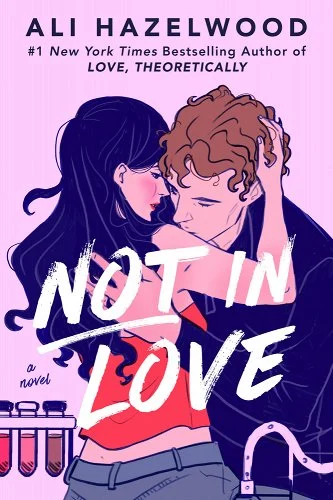 Not in Love by Ali Hazelwood. Book cover art of a girl and guy holding each other in a science lab.