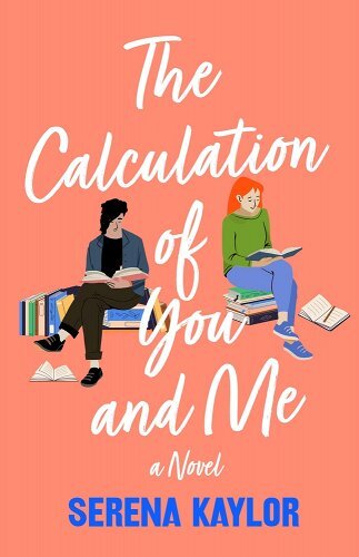 The Calculation of You and Me by Serena Kaylor. A book cover art with a girl and a guy reading intently while sitting on a pile of stacked books.