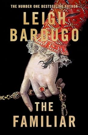 The Familiar by Leigh Bardugo. A Spanish painting hand holding a jewelry, a scorpion crawling from underneath the sleeve.