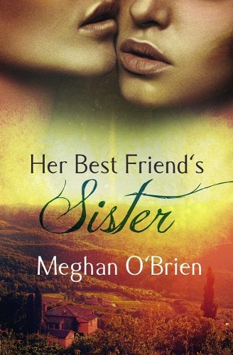 'Her Best Friend’s Sister' by Meghan O’Brien book cover showing the lower halves of two women's faces and a scenic photo of a large house.