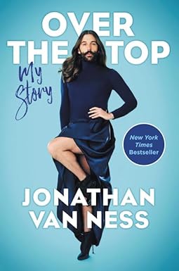 A vibrant bright blue background that fades to light blue as it gets close to Jonathan Van Ness, who is posing in a dark blue turtle neck cashmere sweater, dark blue long skirt with a long slit up the side, and black ankle boots with a stiletto heel. He is posing with one hand on his hip and one leg raised up in a burlesque dancer pose. Across the top of the cover in bold large white text, it says: Over the Top. In blue ink in handwritten style, it says: My Story. Near the bottom of the cover in the same white text it says: Jonathan Van Ness. There is also dark blue circle sticker midway on the cover on the right side. It says: New York Times Bestseller.