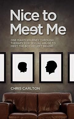 cover shows a earth toned wall that fades to darker around the edges. On the wall is a row of framed art depicting silhouette heads on white background. There is a classic brown leather couch, like people associate with therapist's offices. Across the top it says: Nice to meet me, one man's journey through therapy for sexual abuse to meet the boy he left behind. Above the couch it says: Chris Carlton.