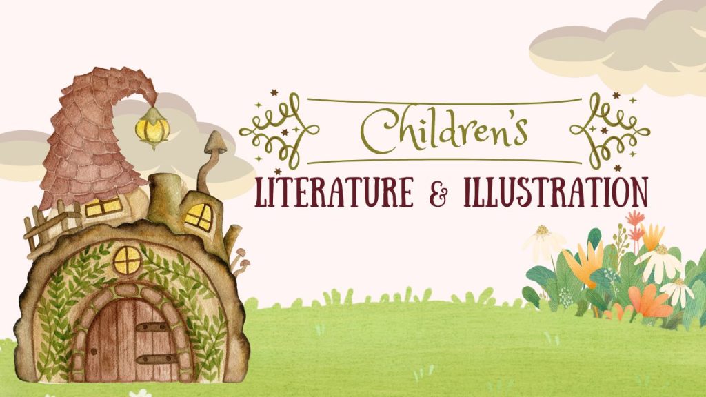 fairytale background of a grassy area with a flowers and clouds in the sky. There is a whimsical house built out of a log. The text in the image says "Children's Literature and Illustration"