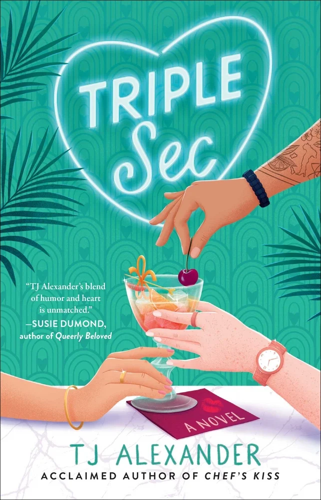 Book cover for "Triple Sec" by T.J. Alexander featuring a turquoise background with palm tree leaves on the sides and three hands reaching for a cute cocktail drink.