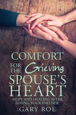 'Comfort for the Grieving Spouse's Heart' by Gary Roe book cover showing two hands holding another.