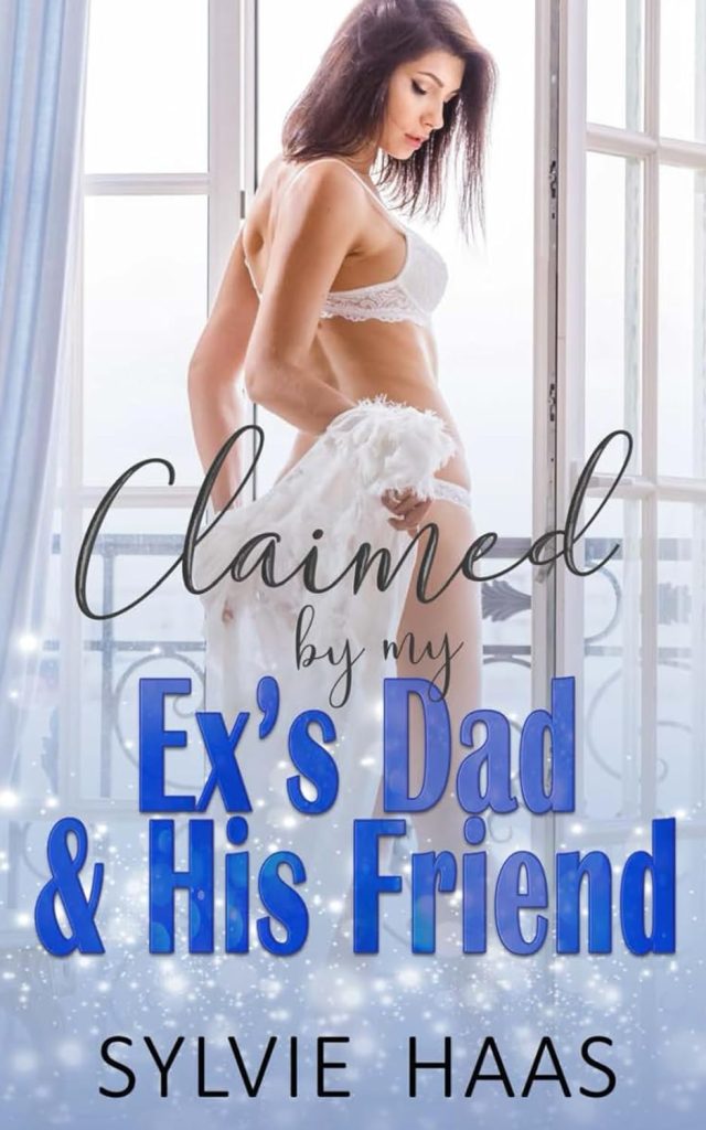 Claimed by My Ex's Dad & His Friend book cover, woman in white lingerie by a window.