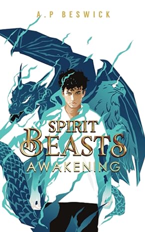'Spirit Beasts Awakening' by A.P Beswick book cover with a young boy and dragon and eagle spirits behind him.