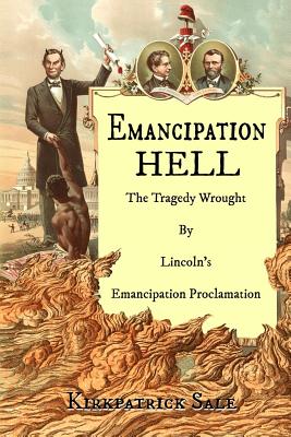 'Emancipation Hell: The Tragedy Wrought by Lincoln's Emancipation Proclamation' by Kirkpatrick Sale showing Abraham Lincoln holding the hand of a Black man