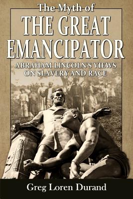 'The Myth of the Great Emancipator: Abraham Lincoln's Views on Slavery and Race' by Greg Loren Durand book cover with Lincoln's statue standing over another one