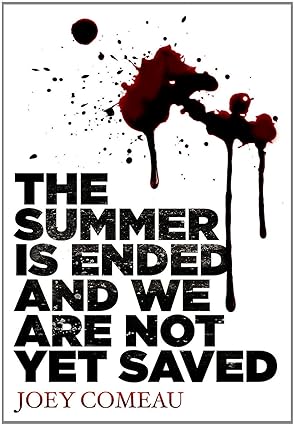 Book cover for The Summer Is Ended And We Are Not Yet Saved by Joey Comeau. Cover is on a white background with blood splatters.